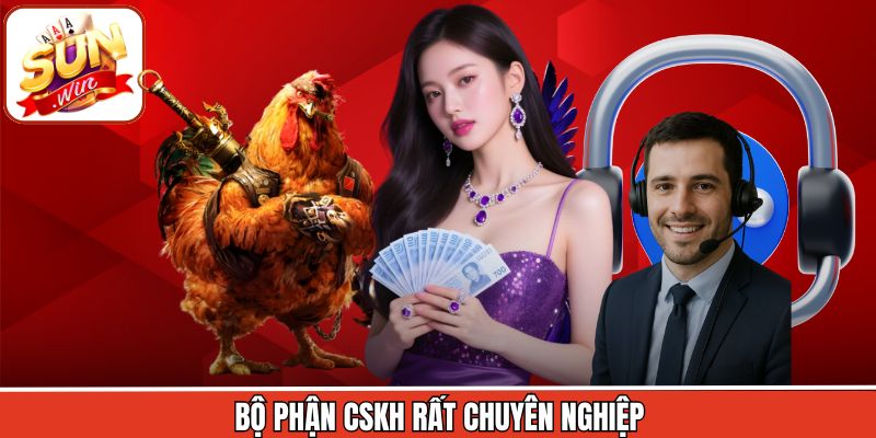 Bộ phận CSKH rất chuyên nghiệp