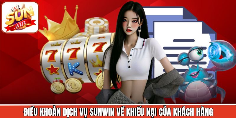 Điều khoản dịch vụ Sunwin về khiếu nại của khách hàng