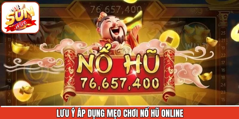 Lưu ý quan trọng khi áp dụng mẹo chơi nổ hũ online