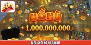 Mẹo Chơi Nổ Hũ Online – Bí Quyết Tăng Cơ Hội Trúng Thưởng