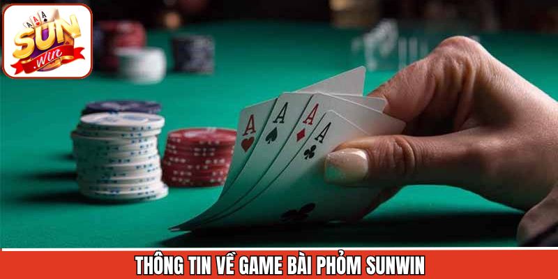 Khái quát về game đánh bài Phỏm Sunwin