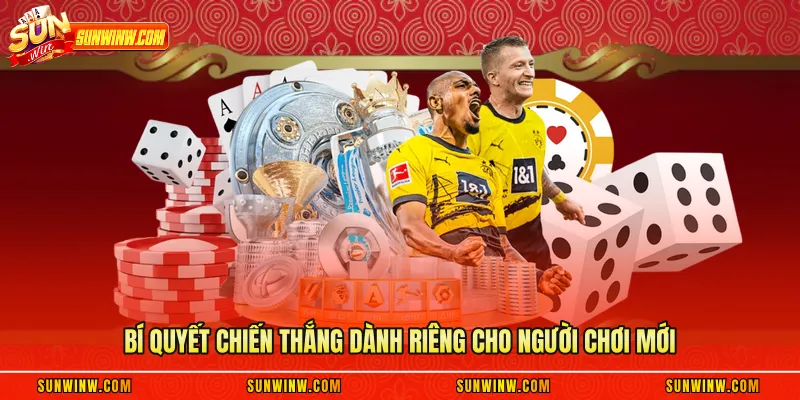 Bí quyết chiến thắng dành riêng cho người chơi mới