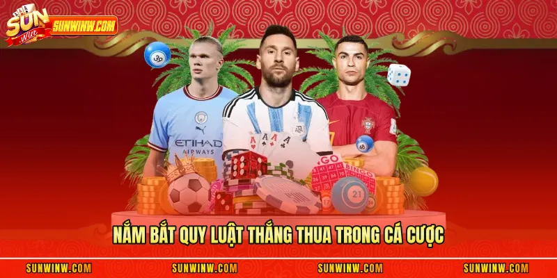 Nắm bắt quy luật thắng thua trong cá cược