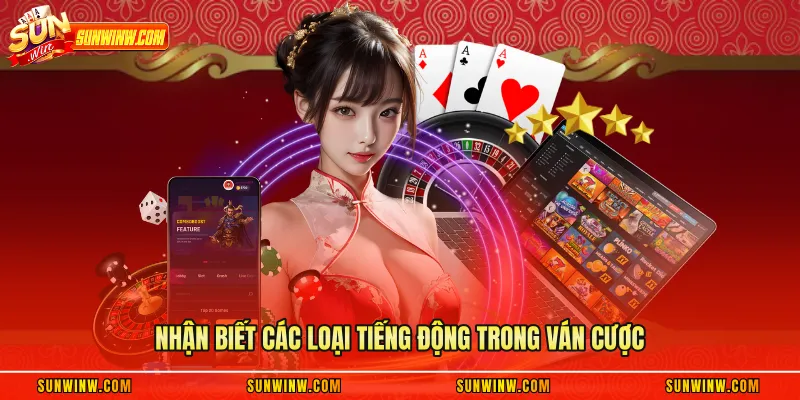 Nhận biết các loại tiếng động trong ván cược